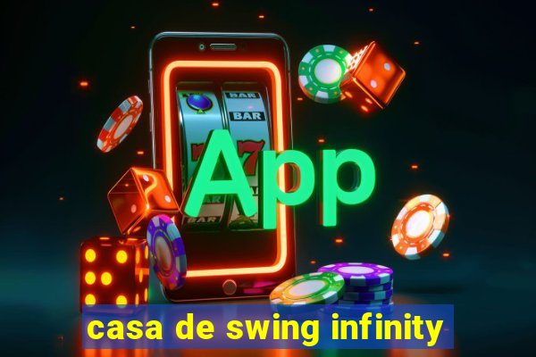 casa de swing infinity